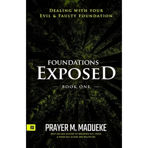 Foundations Exposed (Book 1): Dealing with your Evil & Faulty Foundation