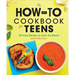 The How-To Cookbook for Teens: 100 Easy Recipes to Learn the Basics