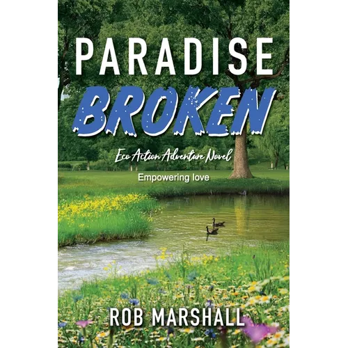 Paradise Broken: Eco Action Adventure Novel - Empowering love