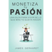 Monetiza tu pasión: Una guía para vivir de lo que más te gusta hacer