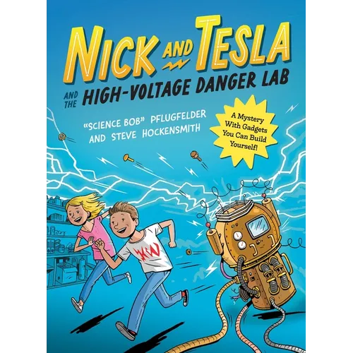 Nick and Tesla and the High-Voltage Danger Lab: A Mystery with Gadgets You Can Build Yourself