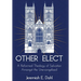 Other Elect: A Reformed Theology of Salvation Amongst the Unevangelized