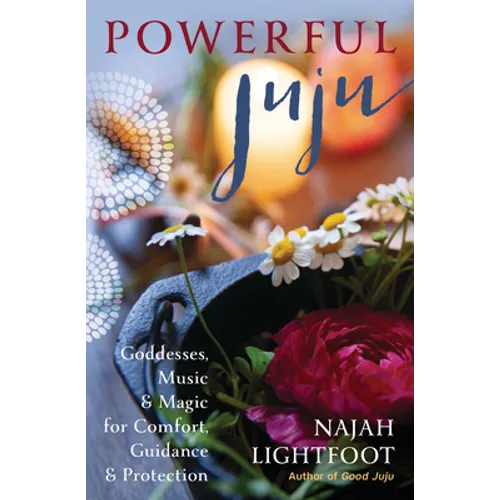 Powerful Juju: Goddesses, Music & Magic for Comfort, Guidance & Protection