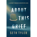 About This Grief: A Journey Through Unexpected Loss