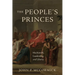 The People's Princes: Machiavelli, Leadership, and Liberty