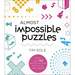 Almost Impossible Puzzles: More Than 150 Fiendish Puzzles to Pit Your Wits Against