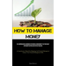 How To Manage Money: The Comprehensive Handbook On Financial Management To Attain Early Retirement Beyond Anticipated Timelines (A Comprehensive Manua
