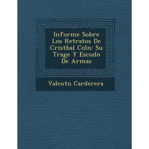 Informe Sobre Los Retratos De Crist�bal Col�n: Su Trage Y Escudo De Armas