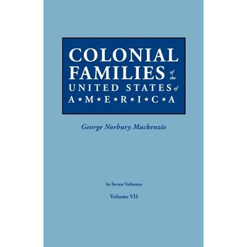 Colonial Families of the United States of America. in Seven Volumes. Volume VII