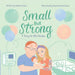 Small But Strong: A Story for NICU Families