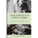Childbirth On Your Terms: Tips to Have a Quick, Easy, Natural Labor and Delivery