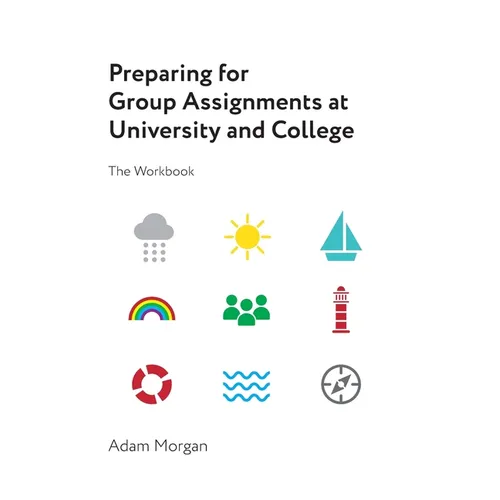 Preparing for Group Assignments at University and College: The Workbook
