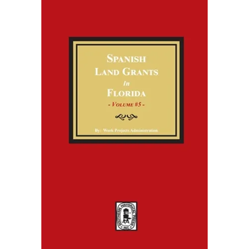 Spanish Land Grants in Florida, 1797-1799. (Volume #5)