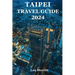 Taipei Travel Guide 2024: The Ultimate Guide to Taiwan's Lively Urban Hub - Taipei