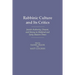 Rabbinic Culture and Its Critics: Jewish Authority, Dissent, and Heresy in Medieval and Early Modern Times