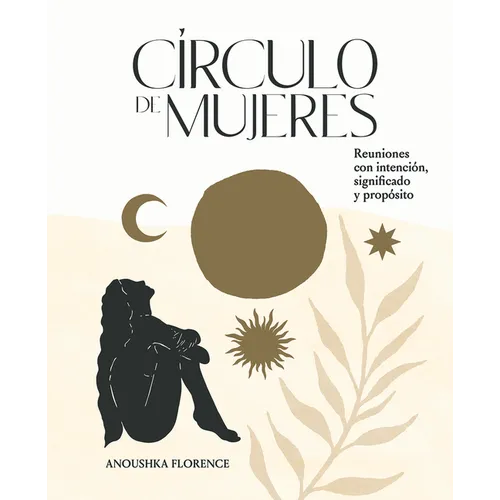 Círculo de Mujeres: Reuniones Con Intención, Significado Y Propósito