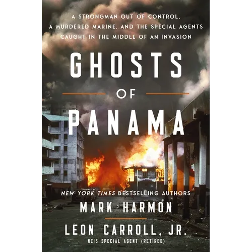 Ghosts of Panama: A Strongman Out of Control, a Murdered Marine, and the Special Agents Caught in the Middle of an Invasion