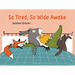 So Tired, So Wide Awake