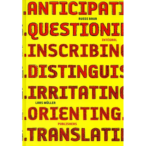 Ruedi Baur Integral: Anticipating, Questioning, Inscribing, Distinguishing, Irritating, Orienting, Translating