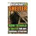 Bushcraft Shelter: How To Build A Shelter For Any Survival Situation