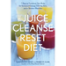 The Juice Cleanse Reset Diet: 7 Days to Transform Your Body for Increased Energy, Glowing Skin, and a Slimmer Waistline