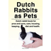 Dutch Rabbits. Dutch Rabbits as Pets. Dutch rabbit book for pros and cons, care, housing, keeping, diet and health.