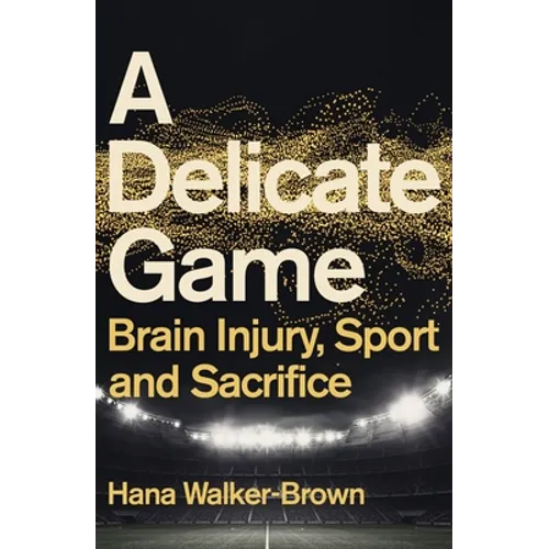 A Delicate Game: Brain Injury, Sport and Sacrifice