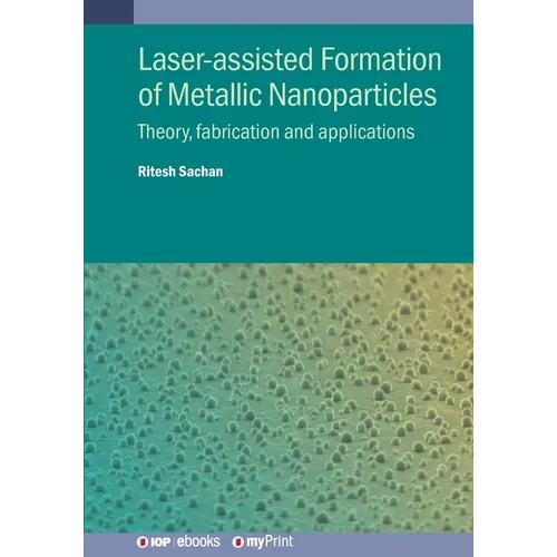 Laser-assisted Formation of Metallic Nanoparticles: Theory, fabrication and applications