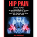 Hip Pain: Treating Hip Pain: Preventing Hip Pain, All Natural Remedies For Hip Pain, Medical Cures For Hip Pain, Along With Exercises And Rehab For Hi