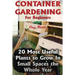 Container Gardening For Beginners: 20 Most Useful Plants to Grow In Small Spaces the Whole Year