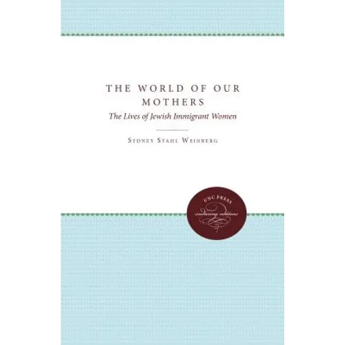 The World of Our Mothers: The Lives of Jewish Immigrant Women