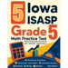 5 Iowa ISASP Grade 5 Math Practice Tests: Proven Practice for Top Scores with Detailed Explanations