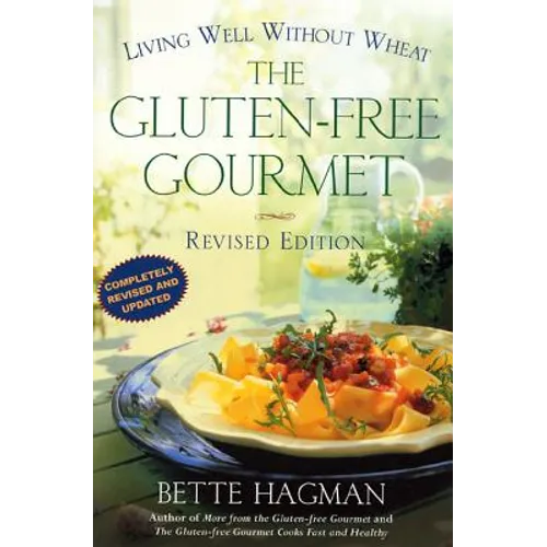 The Gluten-Free Gourmet, Second Edition: Living Well Without Wheat