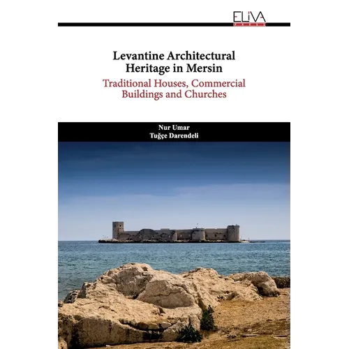 Levantine Architectural Heritage in Mersin: Traditional Houses, Commercial Buildings and Churches