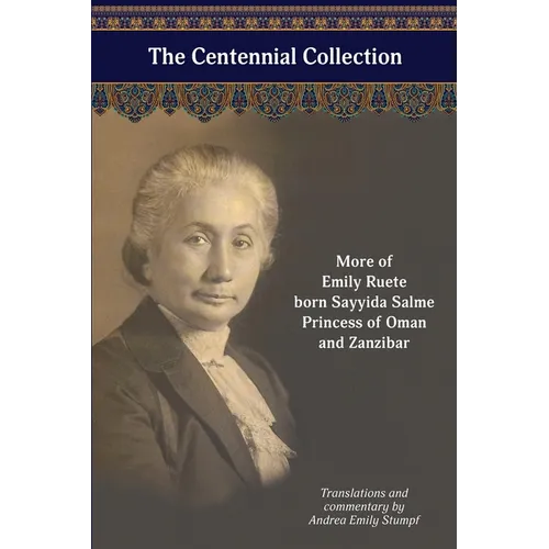The Centennial Collection: More of Emily Ruete, born Sayyida Salme, Princess of Oman and Zanzibar