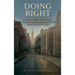 Doing Right: From Prosecutor to Reformer: A Journey Through Crime, Corruption, Complacency, and Change