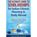 The Ultimate Guide to Scholarships for Indian Citizens Planning to Study Abroad: Get Access to Scholarships for Colleges across USA, Australia, Europe