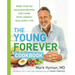 The Young Forever Cookbook: More Than 100 Delicious Recipes for Living Your Longest, Healthiest Life