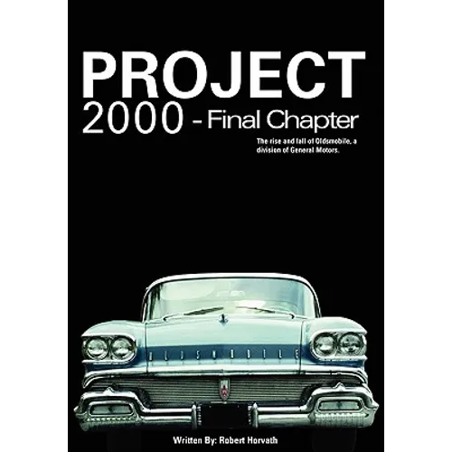 Project 2000 - Final Chapter: The Rise and Fall of Oldsmobile Division of General Motors