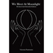 We Meet At Moonlight: Revised And Extended Edition