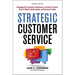Strategic Customer Service: Managing the Customer Experience to Increase Positive Word of Mouth, Build Loyalty, and Maximize Profits