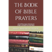 The Book of Bible Prayers: actual Bible prayers collected and prayer-a-phrased from God's Word