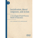 Socialization, Moral Judgment, and Action: A Sociological Dual-Process Model of Outcomes