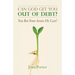 Can God Get You Out of Debt? You Bet Your Assets He Can!