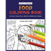 Food Coloring Book For Adult Relaxation, Creative Hobbies And Cooking: 40 Easy Recipes For Stress Relieving And Pleasure - Pizza, Cakes, Hummus, Chili