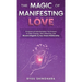 The Magic of Manifesting Love: 15 Advanced Manifestation Techniques to Stop Chasing, Start Attracting, and Become Magnetic to Your Dream Relationship