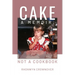 Cake: A Memoir, Not a Cookbook