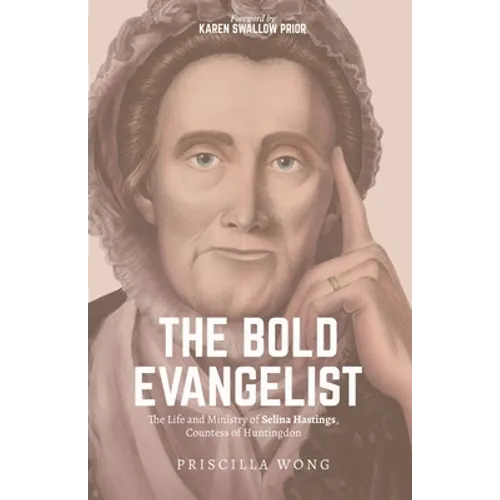 The Bold Evangelist: The Life and Ministry of Selina Hastings, Countess of Huntingdon