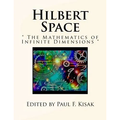 Hilbert Space: " The Mathematics of Infinite Dimensions "