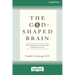The God-Shaped Brain: How Changing Your View of God Transforms Your Life (16pt Large Print Edition)